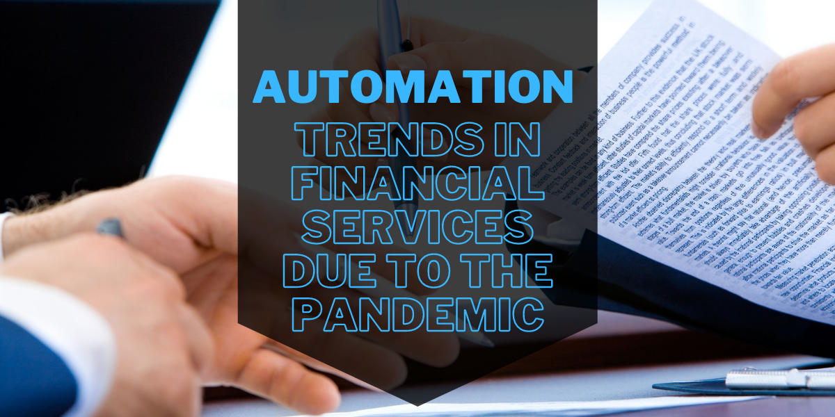 Automation Trends in Financial Services Created by the Pandemic